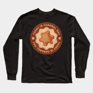 Today is Caramel Day Long Sleeve T-Shirt